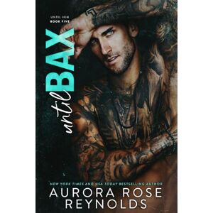 Reynolds, Aurora Rose Until Bax: Until Him/Her: 14 Reynolds, Aurora Rose Until Bax: Until Him/Her: 14