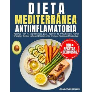 Becker Dieta Mediterránea Antiinflamatoria: Recetas con 5 Ingredientes para Reducir la Inflamación, Ganar Energía y Cuidar tu Salud Diariamente. (Incluye Personas Ocupadas) Becker Dieta Mediterránea Antiinflamatoria: Recetas con 5 Ingredientes para Reducir la Inflamación, Ganar Energía y Cuidar tu Salud Diariamente. (Incluye Personas Ocupadas)