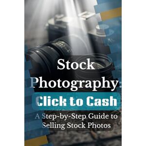 Honeybuns, Hustle For Stock Photography: Click to Cash: A Step-by-Step Guide to Selling Stock Photos Honeybuns, Hustle For Stock Photography: Click to Cash: A Step-by-Step Guide to Selling Stock Photos