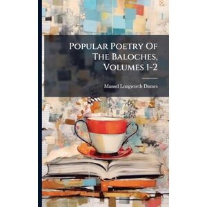 Dames, Mansel Longworth Popular Poetry Of The Baloches, Volumes 1-2 Dames, Mansel Longworth Popular Poetry Of The Baloches, Volumes 1-2