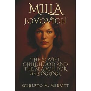 M. MERRITT, GILBERTO MILLA JOVOVICH: The Soviet Childhood and the Search for Belonging M. MERRITT, GILBERTO MILLA JOVOVICH: The Soviet Childhood and the Search for Belonging