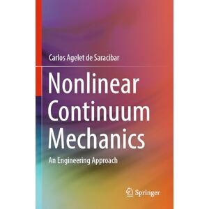 Agelet de Saracibar, Carlos Nonlinear Continuum Mechanics: An Engineering Approach Agelet de Saracibar, Carlos Nonlinear Continuum Mechanics: An Engineering Approach