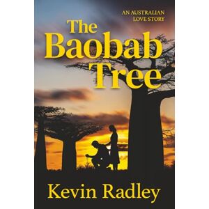 Radley, Kevin The Baobab Tree: An Australian love story Radley, Kevin The Baobab Tree: An Australian love story