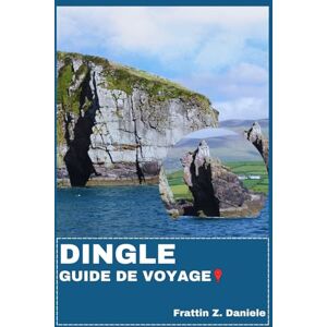 Daniele, Frattin Z. DINGLE GUIDE DE VOYAGE: Votre guide de voyage indispensable pour Dingle : itinéraires pittoresques, culture locale, gastronomie, aventure et trésors cachés Daniele, Frattin Z. DINGLE GUIDE DE VOYAGE: Votre guide de voyage indispensable pour Dingle : itinéraires pittoresques, culture locale, gastronomie, aventure et trésors cachés