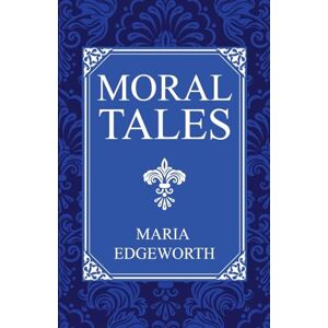 Edgeworth, Maria Moral Tales Edgeworth, Maria Moral Tales