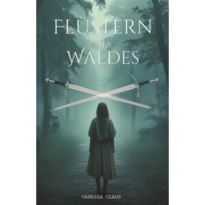 Claus, Vanessa Flüstern des Waldes: Wenn die Dunkelheit erwacht Claus, Vanessa Flüstern des Waldes: Wenn die Dunkelheit erwacht