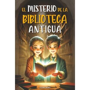 Argenti, Caterina El Misterio De La Biblioteca Antigua: El libro embrujado y su increíble viaje a través del tiempo. Un libro infantil de aventuras con un toque de fantasía (Edad: 8, 9, 10, 11 y 12 años) Argenti, Caterina El Misterio De La Biblioteca Antigua: El libro embrujado y su increíble viaje a través del tiempo. Un libro infantil de aventuras con un toque de fantasía (Edad: 8, 9, 10, 11 y 12 años)