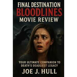 Joe J. Hull Final Destination Bloodlines Movie Review: Your Ultimate Companion to Death's Deadliest Legacy Joe J. Hull Final Destination Bloodlines Movie Review: Your Ultimate Companion to Death's Deadliest Legacy