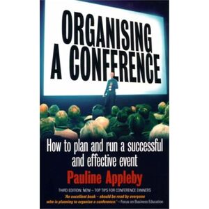 Appleby, Pauline Organising a Conference: 3rd edition: How to Run a Successful Event Appleby, Pauline Organising a Conference: 3rd edition: How to Run a Successful Event