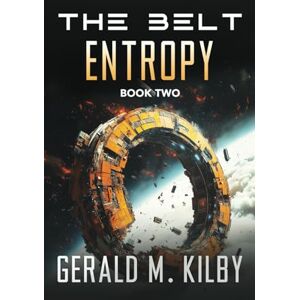 Kilby, Gerald M. Entropy (The Belt Series) Kilby, Gerald M. Entropy (The Belt Series)