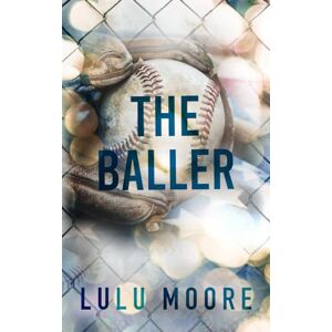 Moore, Lulu The Baller: A slow-burn Baseball Romance (The New York Lions Book 3) Moore, Lulu The Baller: A slow-burn Baseball Romance (The New York Lions Book 3)