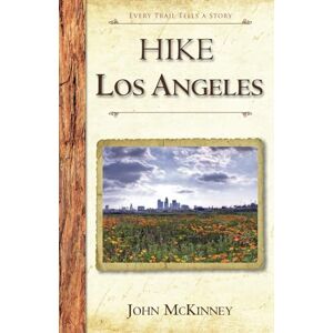 McKinney, John HIKE Los Angeles: Best Day Hikes in L.A.'s Parks, Preserves and Wild Places McKinney, John HIKE Los Angeles: Best Day Hikes in L.A.'s Parks, Preserves and Wild Places