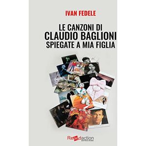 Fedele, Ivan Le canzoni di Claudio Baglioni spiegate a mia figlia Fedele, Ivan Le canzoni di Claudio Baglioni spiegate a mia figlia