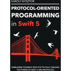Nyisztor, Karoly Protocol-Oriented Programming in Swift 5: Familiarize yourself with POP to fully unleash the power of Swift 5 and protocols (Swift Clinic) Nyisztor, Karoly Protocol-Oriented Programming in Swift 5: Familiarize yourself with POP to fully unleash the power of Swift 5 and protocols (Swift Clinic)