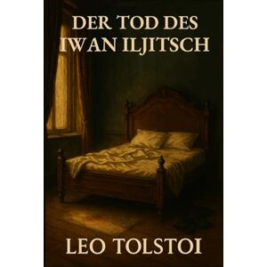 Tolstoi, Leo Der Tod des Iwan Iljitsch Tolstoi, Leo Der Tod des Iwan Iljitsch