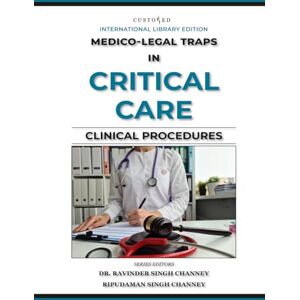 CHANNEY, DR. RAVINDER SINGH MEDICO-LEGAL TRAPS IN CRITICAL CARE CLINICAL PROCEDURES (MEDICO-LEGAL SERIES) CHANNEY, DR. RAVINDER SINGH MEDICO-LEGAL TRAPS IN CRITICAL CARE CLINICAL PROCEDURES (MEDICO-LEGAL SERIES)