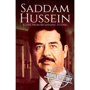 History, Hourly Saddam Hussein: A Life from Beginning to End (Middle Eastern History) History, Hourly Saddam Hussein: A Life from Beginning to End (Middle Eastern History)