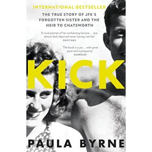 Byrne KICK: The True Story of Kick Kennedy, JFK’s Forgotten Sister, and the Heir to Chatsworth Byrne KICK: The True Story of Kick Kennedy, JFK’s Forgotten Sister, and the Heir to Chatsworth