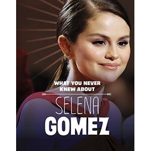 Dolores Andral What You Never Knew About Selena Gomez (Behind the Scenes Biographies) Dolores Andral What You Never Knew About Selena Gomez (Behind the Scenes Biographies)