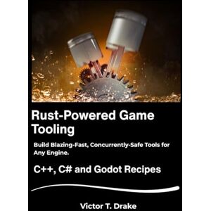 T. Drake, Victor Rust-Powered Game Tooling: Build Blazing-Fast, Concurrently-Safe Tools for Any Engine. T. Drake, Victor Rust-Powered Game Tooling: Build Blazing-Fast, Concurrently-Safe Tools for Any Engine.