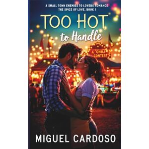 Cardoso, Miguel Too Hot to Handle: A Small Town Enemies to Lovers Romance (The Spice of Love, Book 1) Cardoso, Miguel Too Hot to Handle: A Small Town Enemies to Lovers Romance (The Spice of Love, Book 1)