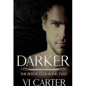 Carter, Vi DARKER: A DARK BILLIONAIRE ROMANCE (The Boyne Club) Carter, Vi DARKER: A DARK BILLIONAIRE ROMANCE (The Boyne Club)