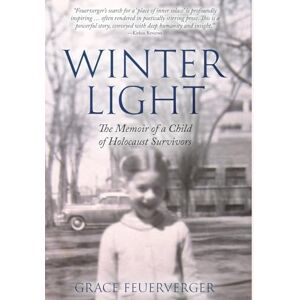 Feuerverger, Grace Winter Light: The Memoir of a Child of Holocaust Survivors (Holocaust Heritage) Feuerverger, Grace Winter Light: The Memoir of a Child of Holocaust Survivors (Holocaust Heritage)