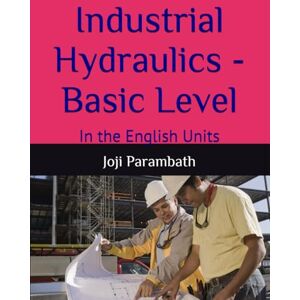 Parambath, Joji Industrial Hydraulics Basic Level: In the English Units: 1 (Industrial Hydraulic Book Series (in the English Units)) Parambath, Joji Industrial Hydraulics Basic Level: In the English Units: 1 (Industrial Hydraulic Book Series (in the English Units))