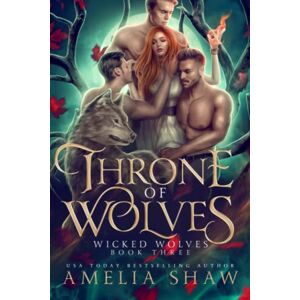 Shaw, Amelia Throne of Wolves: A paranormal reverse harem romance (Wicked Wolves) Shaw, Amelia Throne of Wolves: A paranormal reverse harem romance (Wicked Wolves)
