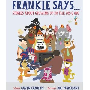 Canham, Gavin Frankie Says: Stories about growing up in the 70s & 80s Canham, Gavin Frankie Says: Stories about growing up in the 70s & 80s