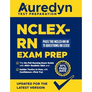 Bennett, Andrew NCLEX-RN Exam Prep: Pass the NCLEX-RN in 75 Questions or Less! The No-Fail Nursing Exam Guide with 400+ Realistic Q&A and Insider Tactics to Pass with Confidence—First Try! Bennett, Andrew NCLEX-RN Exam Prep: Pass the NCLEX-RN in 75 Questions or Less! The No-Fail Nursing Exam Guide with 400+ Realistic Q&A and Insider Tactics to Pass with Confidence—First Try!