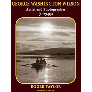Taylor George Washington Wilson: Artist and Photographer Taylor George Washington Wilson: Artist and Photographer
