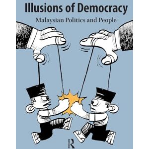 Philosophy Illusions of Democracy: Malaysian Politics and People Philosophy Illusions of Democracy: Malaysian Politics and People
