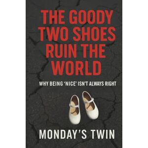 Twin, Monday's Goody Two Shoes Ruin the World: Why Being "Nice" Isn't Always Right Twin, Monday's Goody Two Shoes Ruin the World: Why Being "Nice" Isn't Always Right