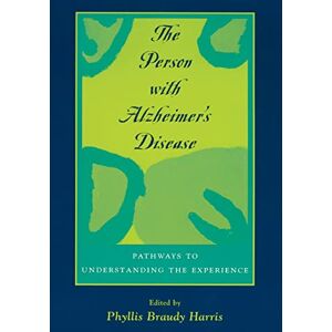 The Person with Alzheimer's Disease: Pathways to Understanding the Experience The Person with Alzheimer's Disease: Pathways to Understanding the Experience