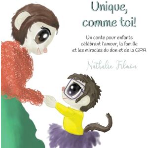 Filmon, Nathalie Unique, comme toi!: Un conte pour enfants célébrant l’amour, la famille et les miracles du don et de la GPA. Filmon, Nathalie Unique, comme toi!: Un conte pour enfants célébrant l’amour, la famille et les miracles du don et de la GPA.