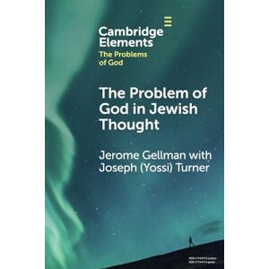 Gellman The Problem of God in Jewish Thought (Elements in the Problems of God) Gellman The Problem of God in Jewish Thought (Elements in the Problems of God)