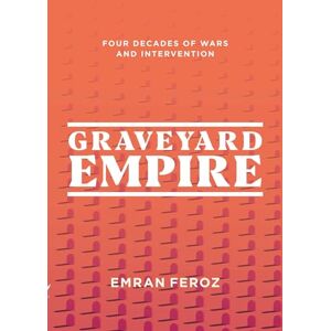 Emran Feroz Graveyard Empire: Four Decades of Western Wars in Afghanistan Emran Feroz Graveyard Empire: Four Decades of Western Wars in Afghanistan