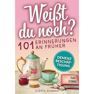 Konrad, Sophie Weißt du noch? 101 Erinnerungen an früher: Demenz Beschäftigung für Frauen: Kleine Aktivitäten zum Lächeln & Erinnern Gespräche anregen, Emotionen wecken & Freude schenken Konrad, Sophie Weißt du noch? 101 Erinnerungen an früher: Demenz Beschäftigung für Frauen: Kleine Aktivitäten zum Lächeln & Erinnern Gespräche anregen, Emotionen wecken & Freude schenken