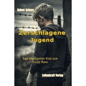 Schanz, Rainer Zerschlagene Jugend Vom geprügelten Kind zum freien Mann: Autobiografische erzählt. Nach einer wahren Begebenheit über Gewalt in der Familie, Flucht aus der DDR und den Weg zur Freiheit. Schanz, Rainer Zerschlagene Jugend Vom geprügelten Kind zum freien Mann: Autobiografische erzählt. Nach einer wahren Begebenheit über Gewalt in der Familie, Flucht aus der DDR und den Weg zur Freiheit.