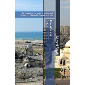 Ahmed The War on Gaza: The genocide in our times, as seen through the eyes of Mahmoud, a Palestinian survivor Ahmed The War on Gaza: The genocide in our times, as seen through the eyes of Mahmoud, a Palestinian survivor