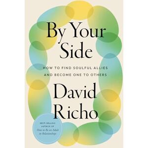 Richo, David By Your Side: How to Find Soulful Allies and Become One to Others Richo, David By Your Side: How to Find Soulful Allies and Become One to Others