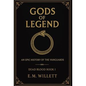 Willett, E.M. Gods of Legend: Dead Blood Volume I Book 1 Willett, E.M. Gods of Legend: Dead Blood Volume I Book 1