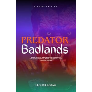 Adams, Leonar Predator: Badlands – The Ultimate Movie Preview & Analysis: Inside the Hunt for Redemption — A Cinematic Exploration of Power, Honor, and Survival in the Predator Universe Adams, Leonar Predator: Badlands – The Ultimate Movie Preview & Analysis: Inside the Hunt for Redemption — A Cinematic Exploration of Power, Honor, and Survival in the Predator Universe