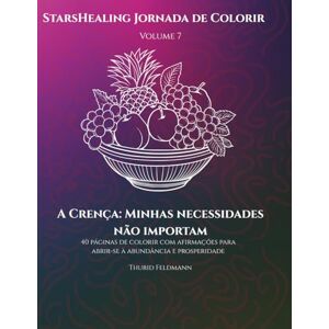Feldmann, Thurid StarsHealing Jornada de Colorir A Crença: Minhas necessidades não importam: 40 Afirmações & Páginas de Colorir para transformar crenças negativas ... Jornada de Colorir – Crenças Limitantes) Feldmann, Thurid StarsHealing Jornada de Colorir A Crença: Minhas necessidades não importam: 40 Afirmações & Páginas de Colorir para transformar crenças negativas ... Jornada de Colorir – Crenças Limitantes)