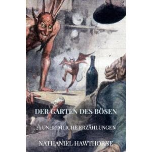 Hawthorne, Nathaniel DER GARTEN DES BÖSEN: 23 unheimliche Erzählungen Hawthorne, Nathaniel DER GARTEN DES BÖSEN: 23 unheimliche Erzählungen