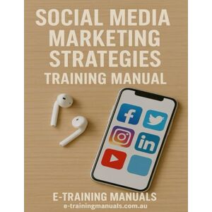 Manuals, E-Training Social Media Marketing Strategies Training Manual Manuals, E-Training Social Media Marketing Strategies Training Manual