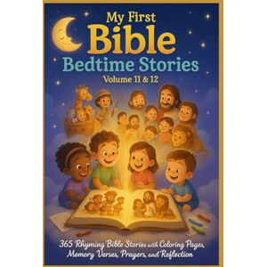 JACINTO, Mr. JENNIFER BERNARDO MY FIRST BIBLE BEDTIME STORIES: VOLUME 11 and 12: 365 Rhyming Bible Stories with Coloring Pages, Memory Verse Prayers, and Reflections JACINTO, Mr. JENNIFER BERNARDO MY FIRST BIBLE BEDTIME STORIES: VOLUME 11 and 12: 365 Rhyming Bible Stories with Coloring Pages, Memory Verse Prayers, and Reflections