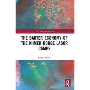 Scott The Barter Economy of the Khmer Rouge Labor Camps (The Cold War in Asia) Scott The Barter Economy of the Khmer Rouge Labor Camps (The Cold War in Asia)