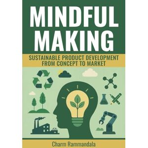 Rammandala, Charm MINDFUL MAKING: SUSTAINABLE PRODUCT DEVELOPMENT FROM CONCEPT TO MARKET Rammandala, Charm MINDFUL MAKING: SUSTAINABLE PRODUCT DEVELOPMENT FROM CONCEPT TO MARKET